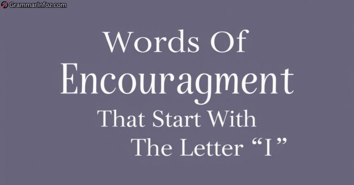 words-of-encouragement-that-start-with-the-letter-i Words Of Encouragement That Start With The Letter “I”